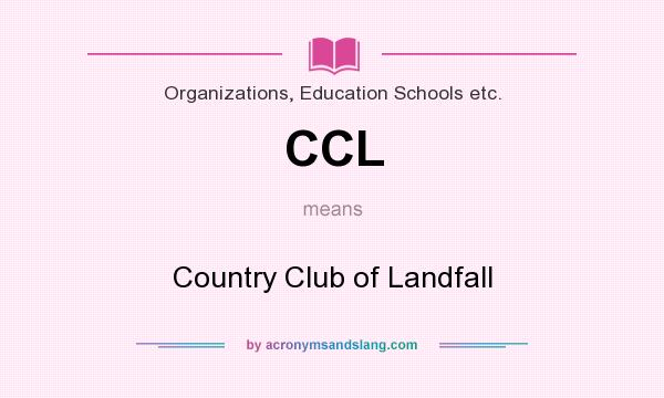 What does CCL mean? It stands for Country Club of Landfall