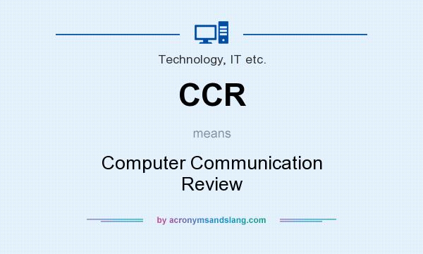 What does CCR mean? It stands for Computer Communication Review