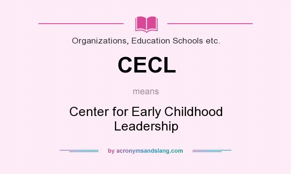 What does CECL mean? It stands for Center for Early Childhood Leadership