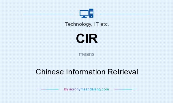 What does CIR mean? It stands for Chinese Information Retrieval