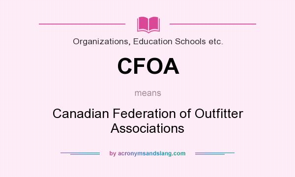 What does CFOA mean? It stands for Canadian Federation of Outfitter Associations