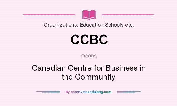 What does CCBC mean? It stands for Canadian Centre for Business in the Community