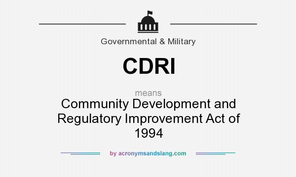 What does CDRI mean? It stands for Community Development and Regulatory Improvement Act of 1994