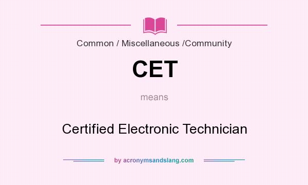 What does CET mean? It stands for Certified Electronic Technician