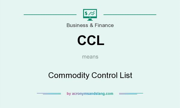 What does CCL mean? It stands for Commodity Control List