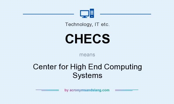What does CHECS mean? It stands for Center for High End Computing Systems