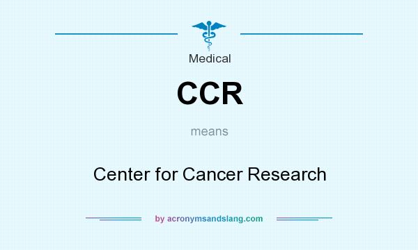 What does CCR mean? It stands for Center for Cancer Research