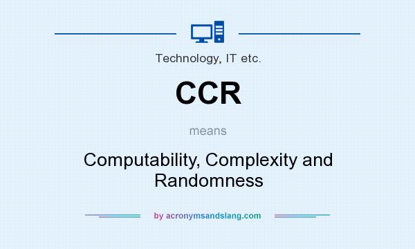 What does CCR mean? It stands for Computability, Complexity and Randomness