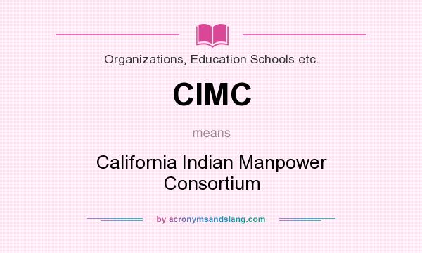 What does CIMC mean? It stands for California Indian Manpower Consortium