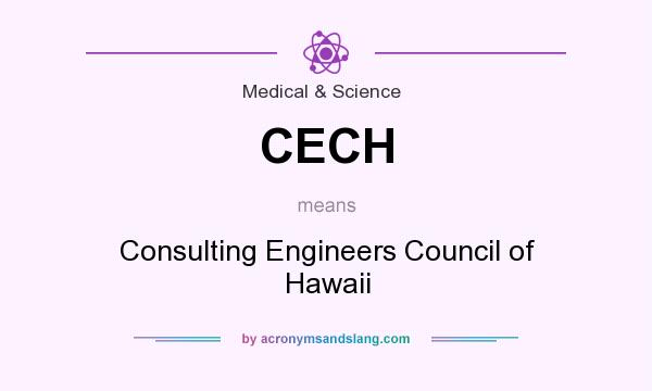 What does CECH mean? It stands for Consulting Engineers Council of Hawaii