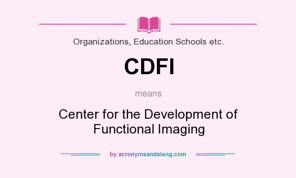 What does CDFI mean? It stands for Center for the Development of Functional Imaging