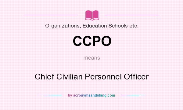 What does CCPO mean? It stands for Chief Civilian Personnel Officer