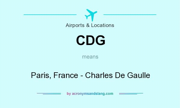 What does CDG mean? It stands for Paris, France - Charles De Gaulle