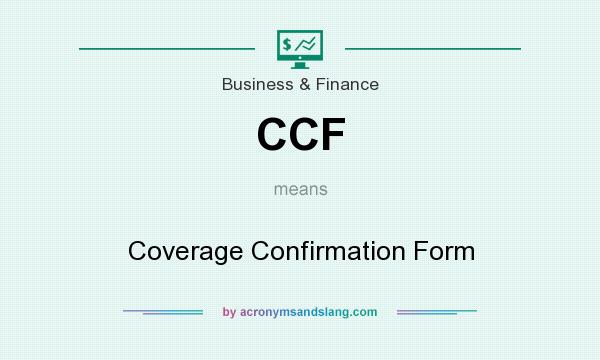 What does CCF mean? It stands for Coverage Confirmation Form