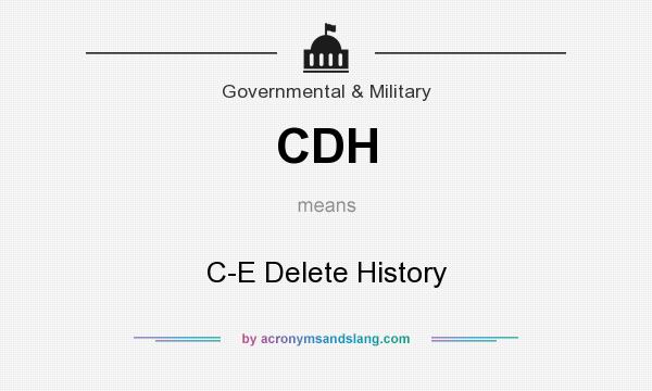 What does CDH mean? It stands for C-E Delete History