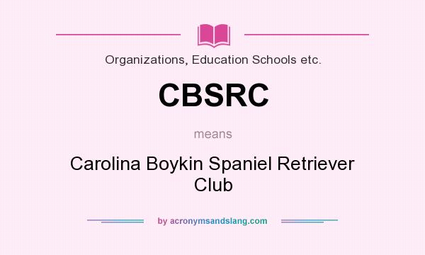 What does CBSRC mean? It stands for Carolina Boykin Spaniel Retriever Club