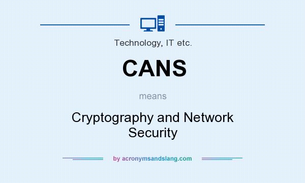 What does CANS mean? It stands for Cryptography and Network Security