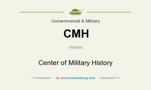 What does CMH mean? It stands for Center of Military History