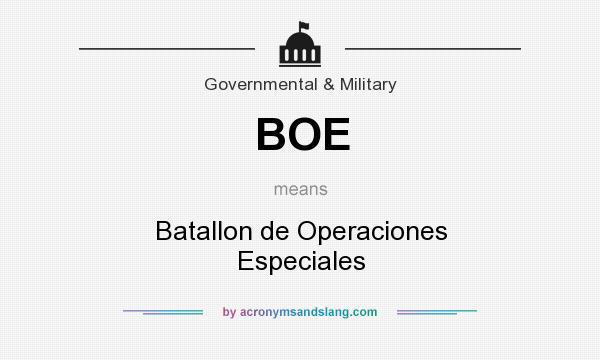 What does BOE mean? It stands for Batallon de Operaciones Especiales