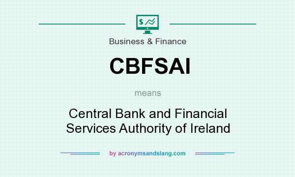 What does CBFSAI mean? It stands for Central Bank and Financial Services Authority of Ireland