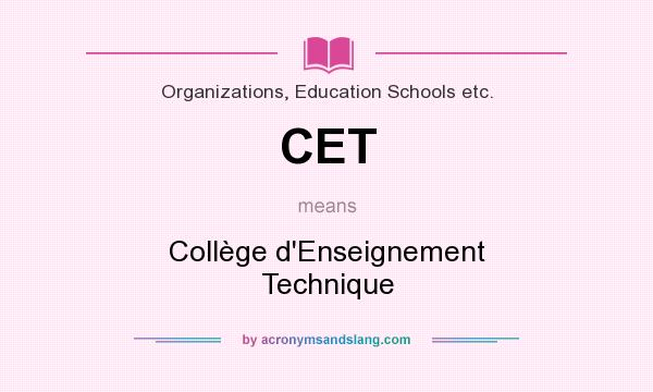 What does CET mean? It stands for Collège d`Enseignement Technique