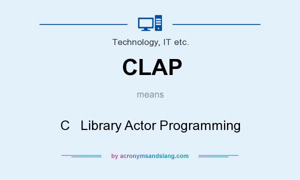 What does CLAP mean? It stands for C   Library Actor Programming