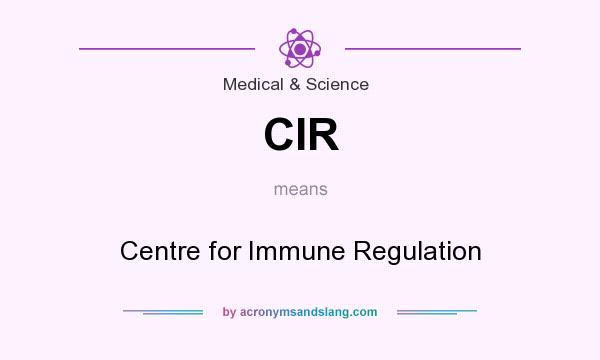 What does CIR mean? It stands for Centre for Immune Regulation