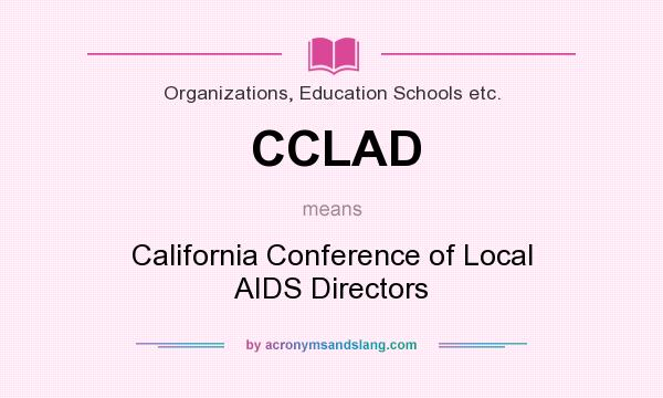 What does CCLAD mean? It stands for California Conference of Local AIDS Directors