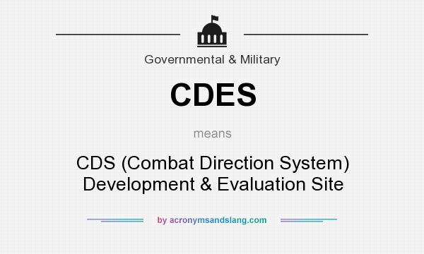 What does CDES mean? It stands for CDS (Combat Direction System) Development & Evaluation Site