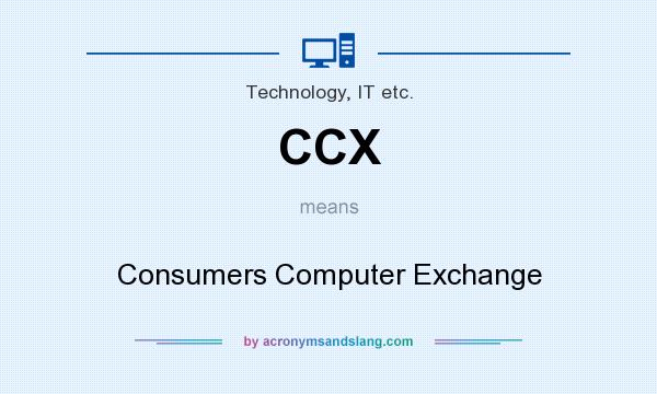 What does CCX mean? It stands for Consumers Computer Exchange