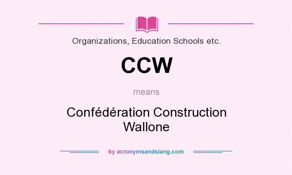 What does CCW mean? It stands for Confédération Construction Wallone