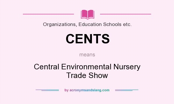 What does CENTS mean? It stands for Central Environmental Nursery Trade Show