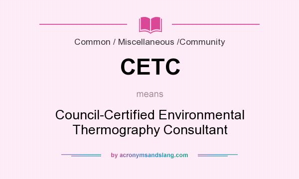 What does CETC mean? It stands for Council-Certified Environmental Thermography Consultant