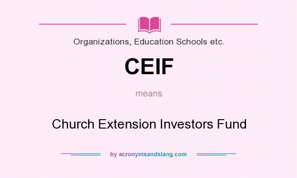 What does CEIF mean? It stands for Church Extension Investors Fund