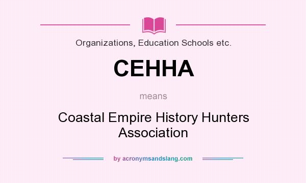 What does CEHHA mean? It stands for Coastal Empire History Hunters Association