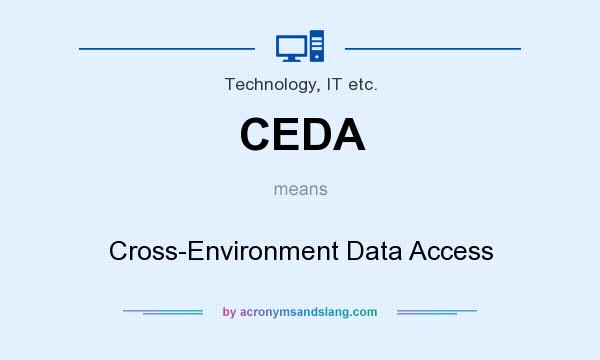 What does CEDA mean? It stands for Cross-Environment Data Access