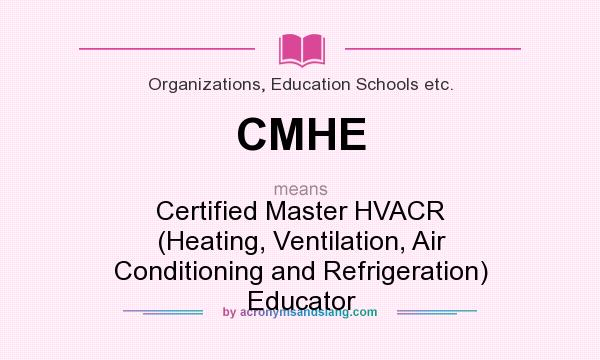 What does CMHE mean? It stands for Certified Master HVACR (Heating, Ventilation, Air Conditioning and Refrigeration) Educator