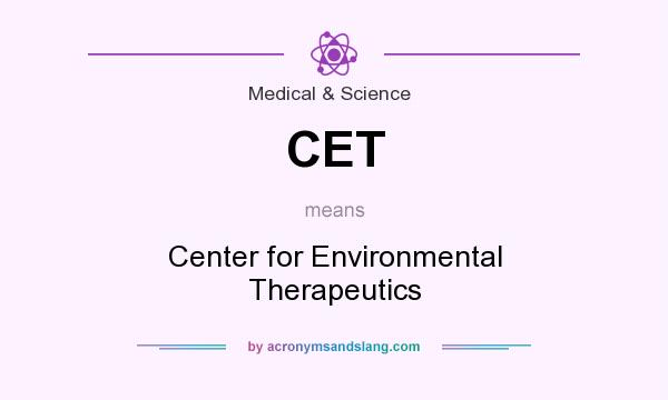What does CET mean? It stands for Center for Environmental Therapeutics
