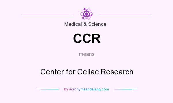 What does CCR mean? It stands for Center for Celiac Research