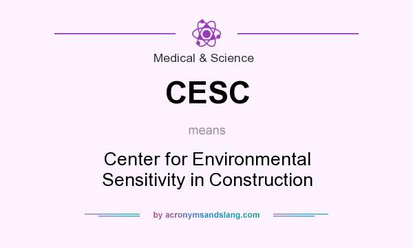 What does CESC mean? It stands for Center for Environmental Sensitivity in Construction