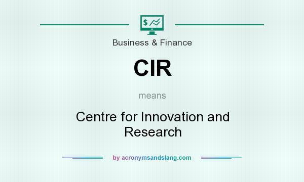 What does CIR mean? It stands for Centre for Innovation and Research