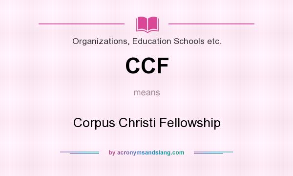What does CCF mean? It stands for Corpus Christi Fellowship