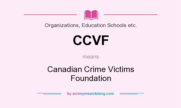 What does CCVF mean? It stands for Canadian Crime Victims Foundation