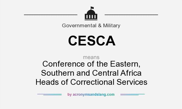 What does CESCA mean? It stands for Conference of the Eastern, Southern and Central Africa Heads of Correctional Services
