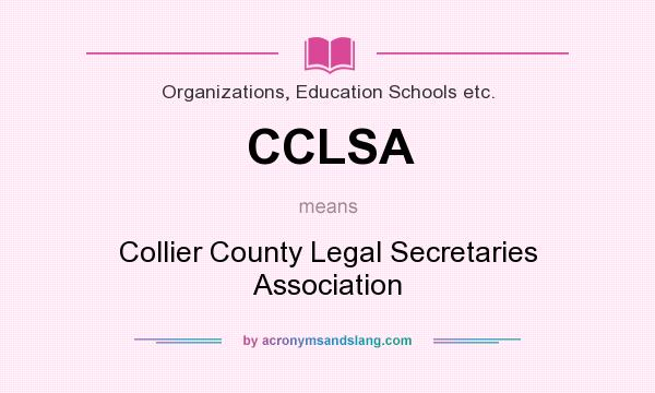 What does CCLSA mean? It stands for Collier County Legal Secretaries Association