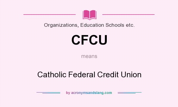 What does CFCU mean? It stands for Catholic Federal Credit Union