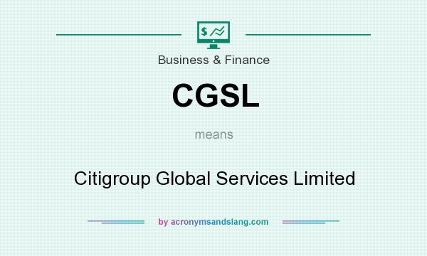 What does CGSL mean? It stands for Citigroup Global Services Limited