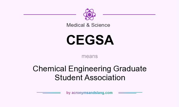 What does CEGSA mean? It stands for Chemical Engineering Graduate Student Association