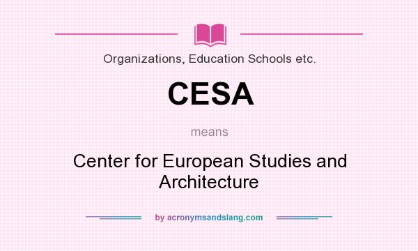 What does CESA mean? It stands for Center for European Studies and Architecture