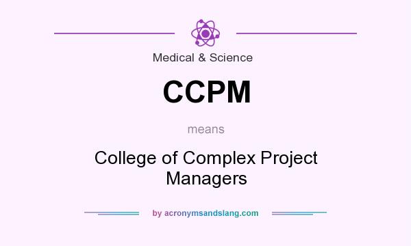 What does CCPM mean? It stands for College of Complex Project Managers